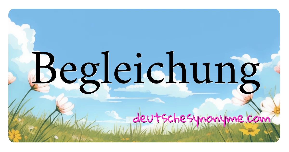 Begleichung Synonyme Kreuzworträtsel bedeuten Erklärung und Verwendung