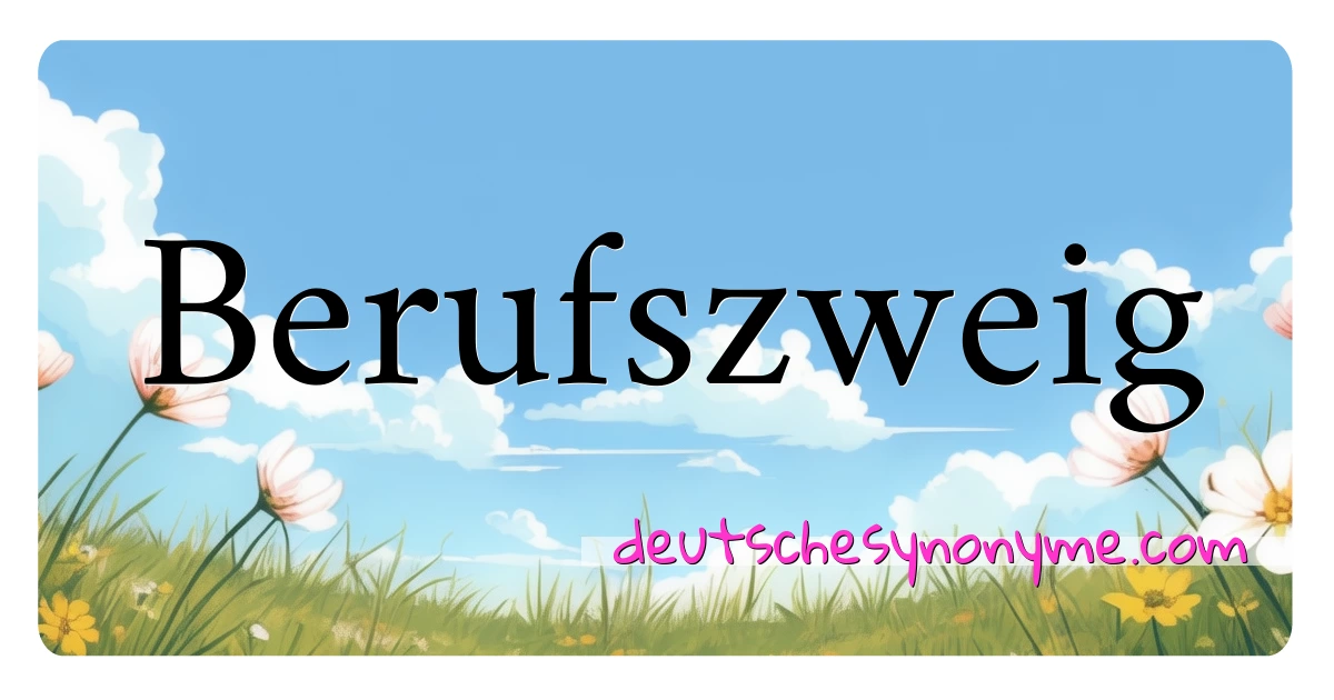 Berufszweig Synonyme Kreuzworträtsel bedeuten Erklärung und Verwendung