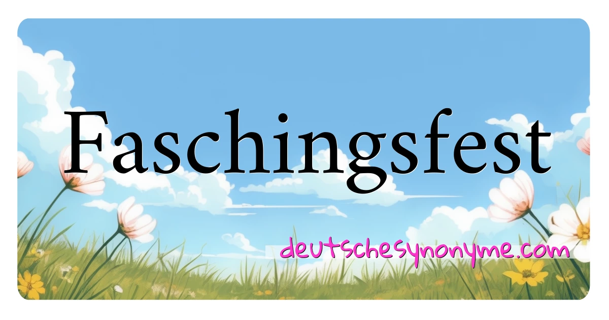 Faschingsfest Synonyme Kreuzworträtsel bedeuten Erklärung und Verwendung