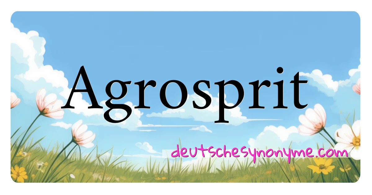 Agrosprit Synonyme Kreuzworträtsel bedeuten Erklärung und Verwendung