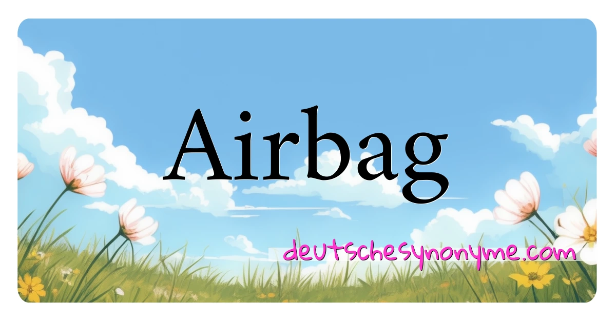 Airbag Synonyme Kreuzworträtsel bedeuten Erklärung und Verwendung