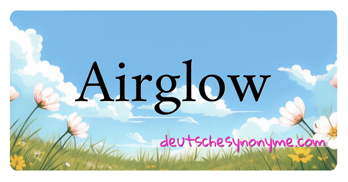 Airglow Synonyme Kreuzworträtsel bedeuten Erklärung und Verwendung