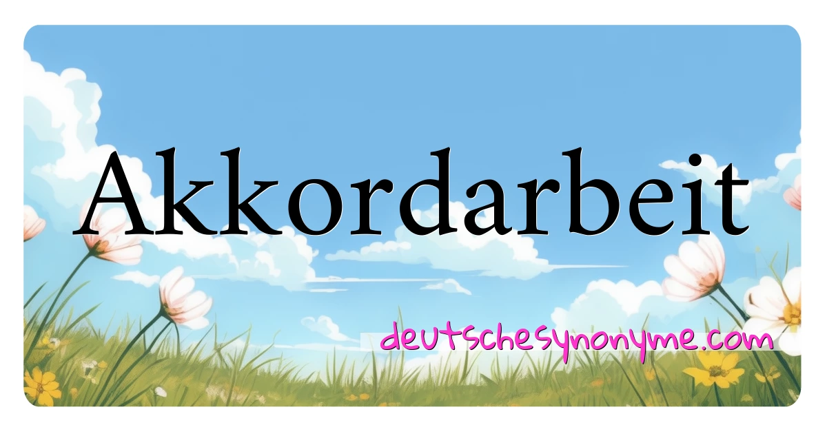 Akkordarbeit Synonyme Kreuzworträtsel bedeuten Erklärung und Verwendung