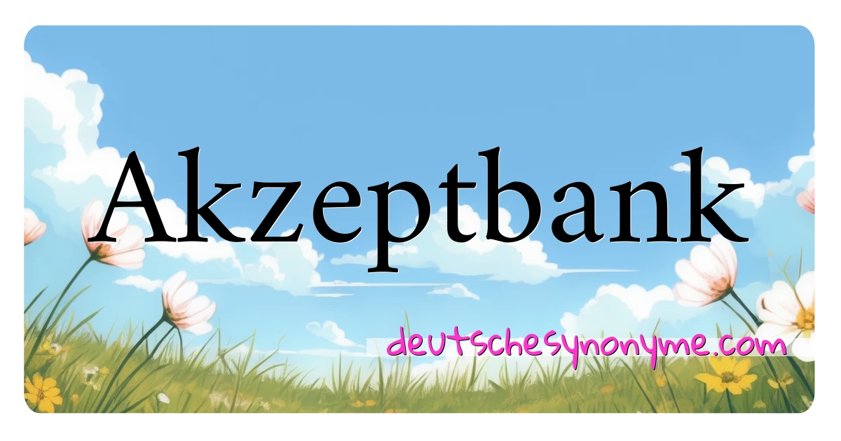 Akzeptbank Synonyme Kreuzworträtsel bedeuten Erklärung und Verwendung