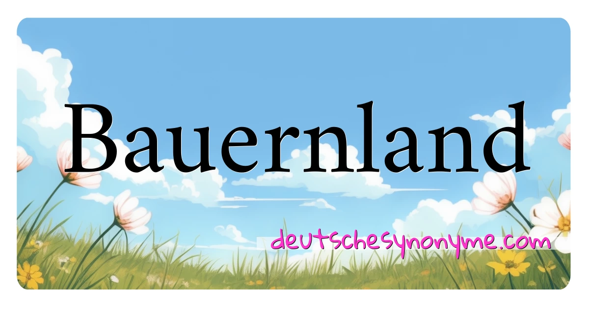 Bauernland Synonyme Kreuzworträtsel bedeuten Erklärung und Verwendung