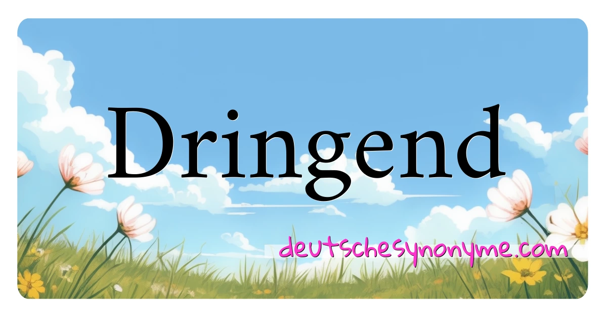 Dringend Synonyme Kreuzworträtsel bedeuten Erklärung und Verwendung