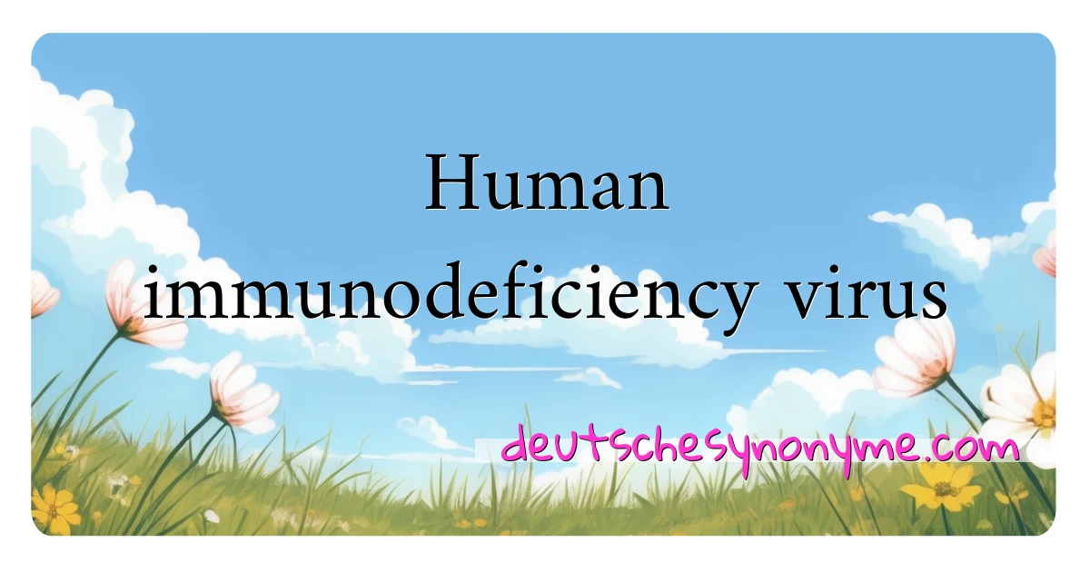 Human immunodeficiency virus Synonyme Kreuzworträtsel bedeuten Erklärung und Verwendung