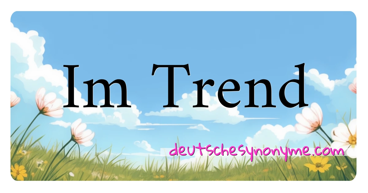 Im Trend Synonyme Kreuzworträtsel bedeuten Erklärung und Verwendung