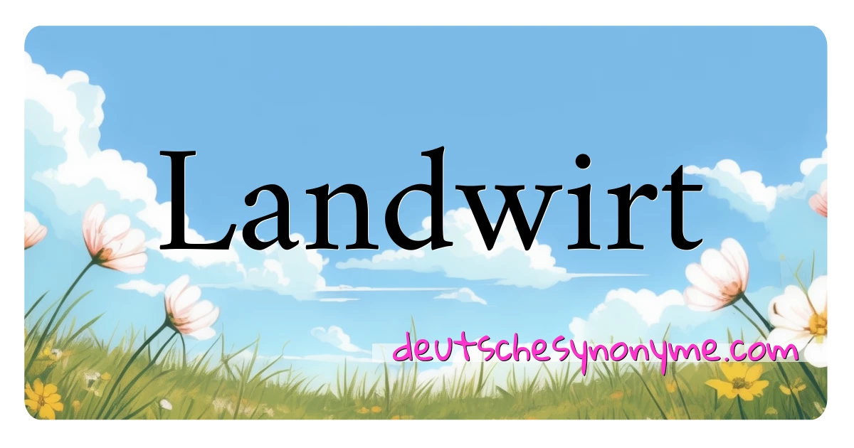 Landwirt Synonyme Kreuzworträtsel bedeuten Erklärung und Verwendung