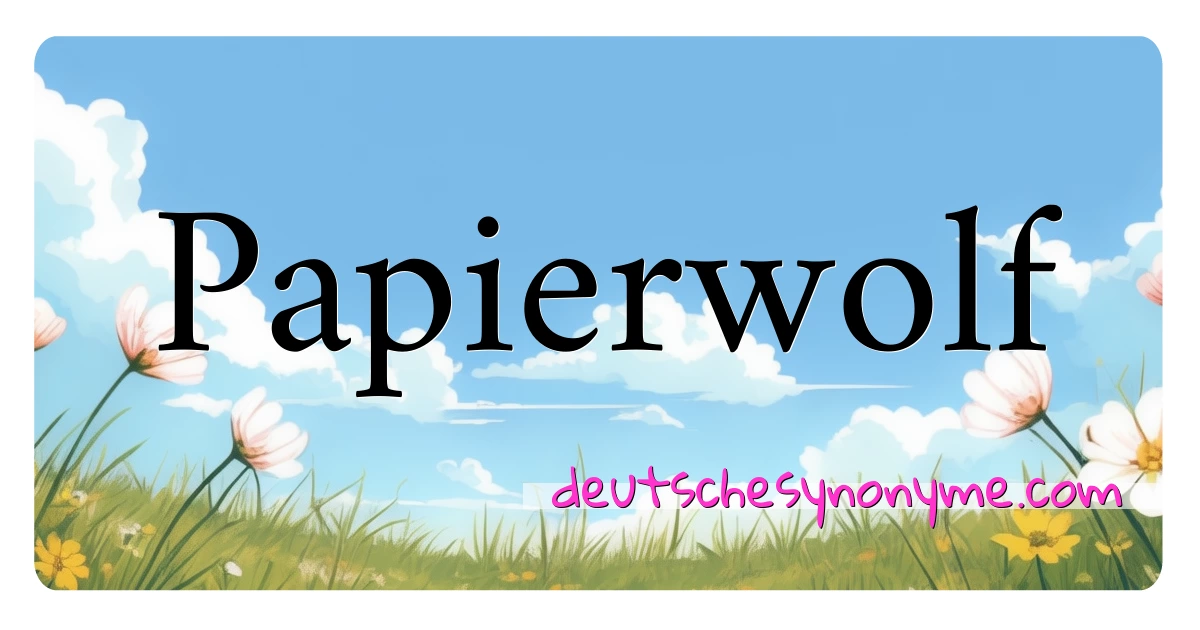 Papierwolf Synonyme Kreuzworträtsel bedeuten Erklärung und Verwendung