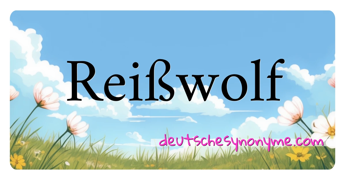 Reißwolf Synonyme Kreuzworträtsel bedeuten Erklärung und Verwendung