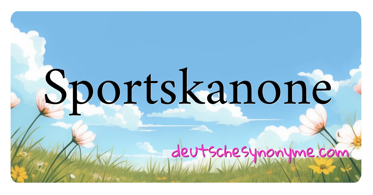 Sportskanone Synonyme Kreuzworträtsel bedeuten Erklärung und Verwendung