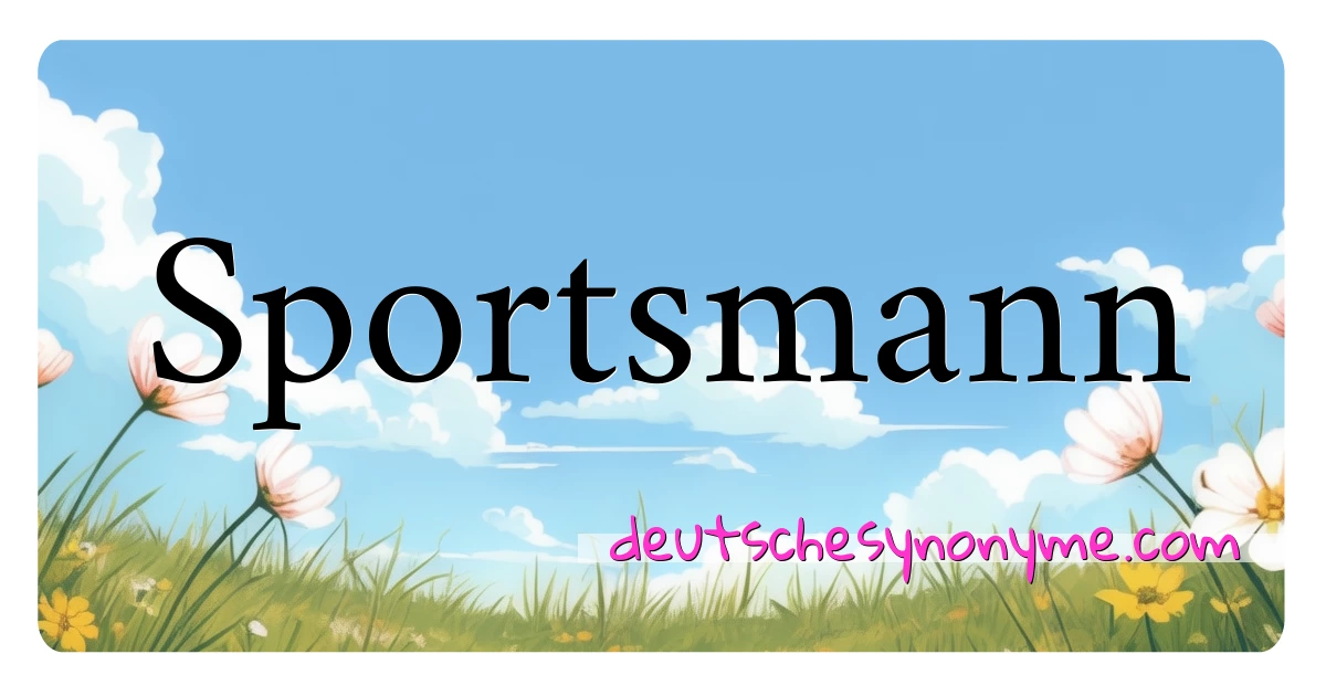 Sportsmann Synonyme Kreuzworträtsel bedeuten Erklärung und Verwendung