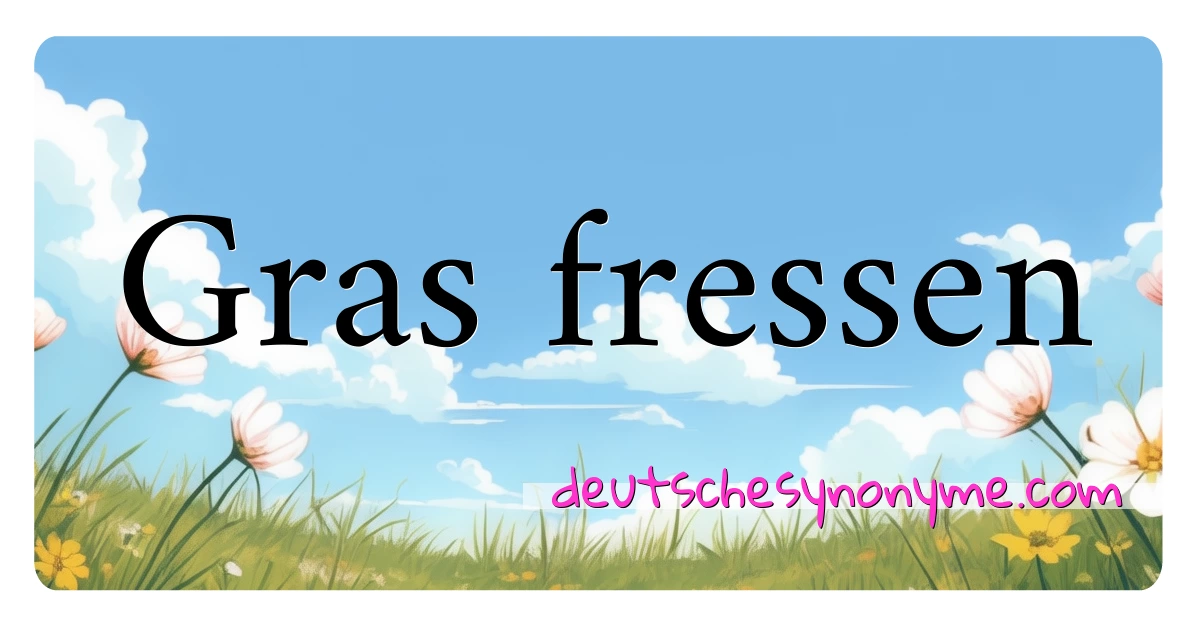 Gras fressen Synonyme Kreuzworträtsel bedeuten Erklärung und Verwendung