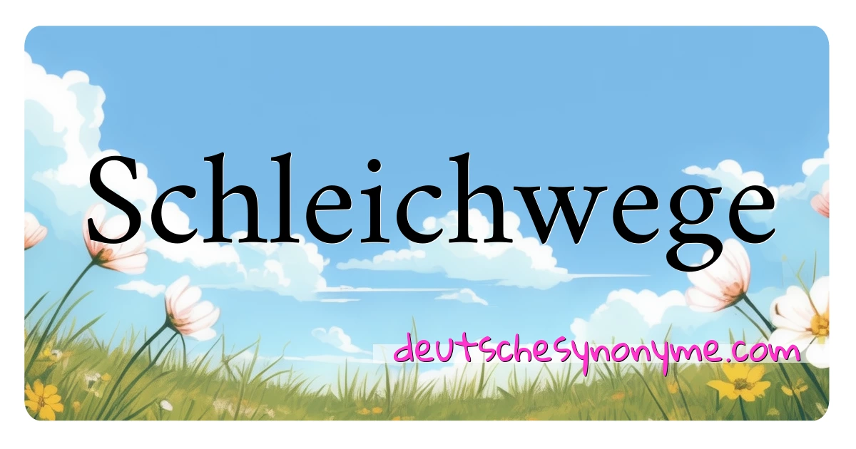 Schleichwege Synonyme Kreuzworträtsel bedeuten Erklärung und Verwendung