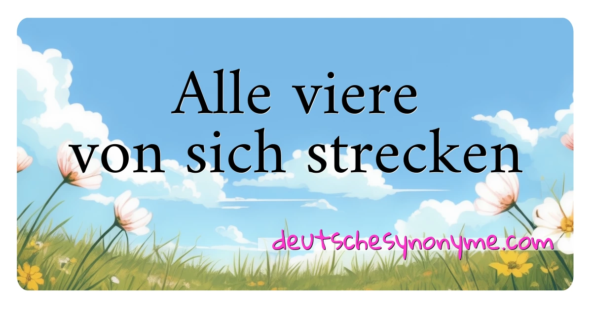 Alle viere von sich strecken Synonyme Kreuzworträtsel bedeuten Erklärung und Verwendung