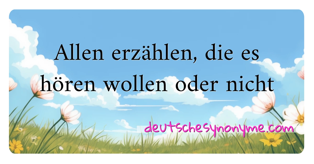 Allen erzählen, die es hören wollen oder nicht Synonyme Kreuzworträtsel bedeuten Erklärung und Verwendung