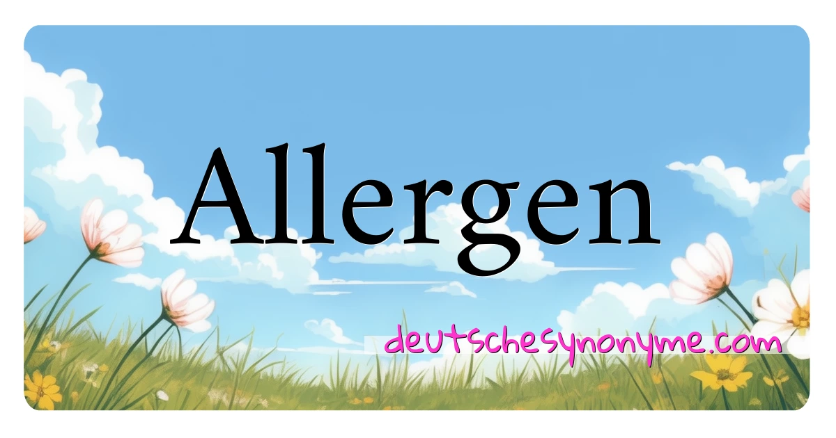 Allergen Synonyme Kreuzworträtsel bedeuten Erklärung und Verwendung