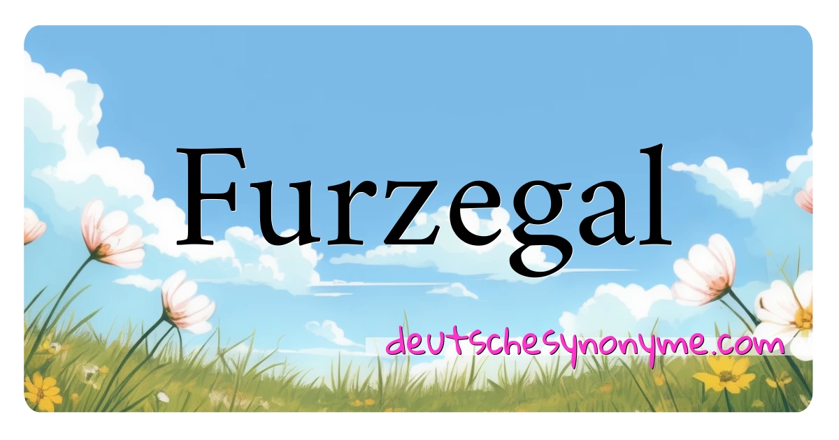 Furzegal Synonyme Kreuzworträtsel bedeuten Erklärung und Verwendung