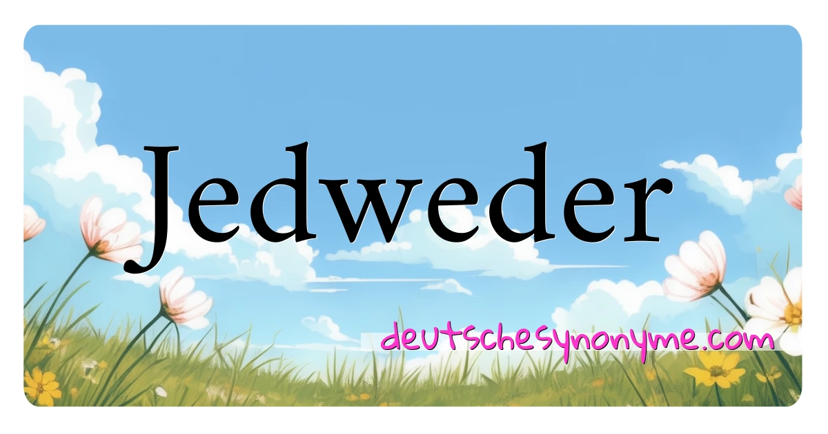 Jedweder Synonyme Kreuzworträtsel bedeuten Erklärung und Verwendung