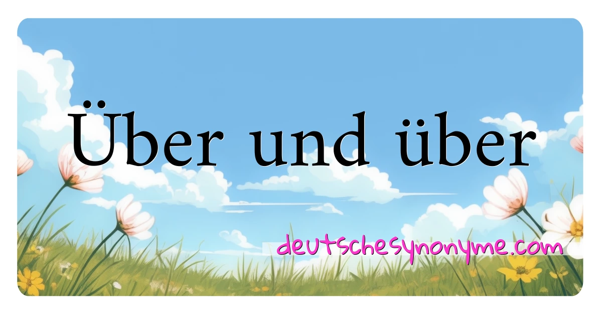 Über und über Synonyme Kreuzworträtsel bedeuten Erklärung und Verwendung