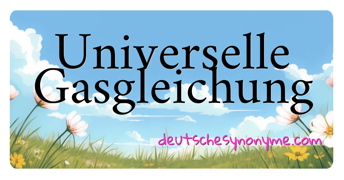 Universelle Gasgleichung Synonyme Kreuzworträtsel bedeuten Erklärung und Verwendung