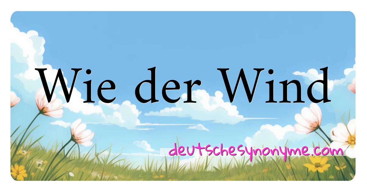 Wie der Wind Synonyme Kreuzworträtsel bedeuten Erklärung und Verwendung