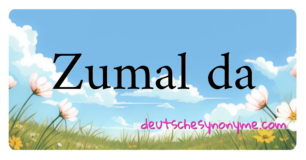 Zumal da Synonyme Kreuzworträtsel bedeuten Erklärung und Verwendung