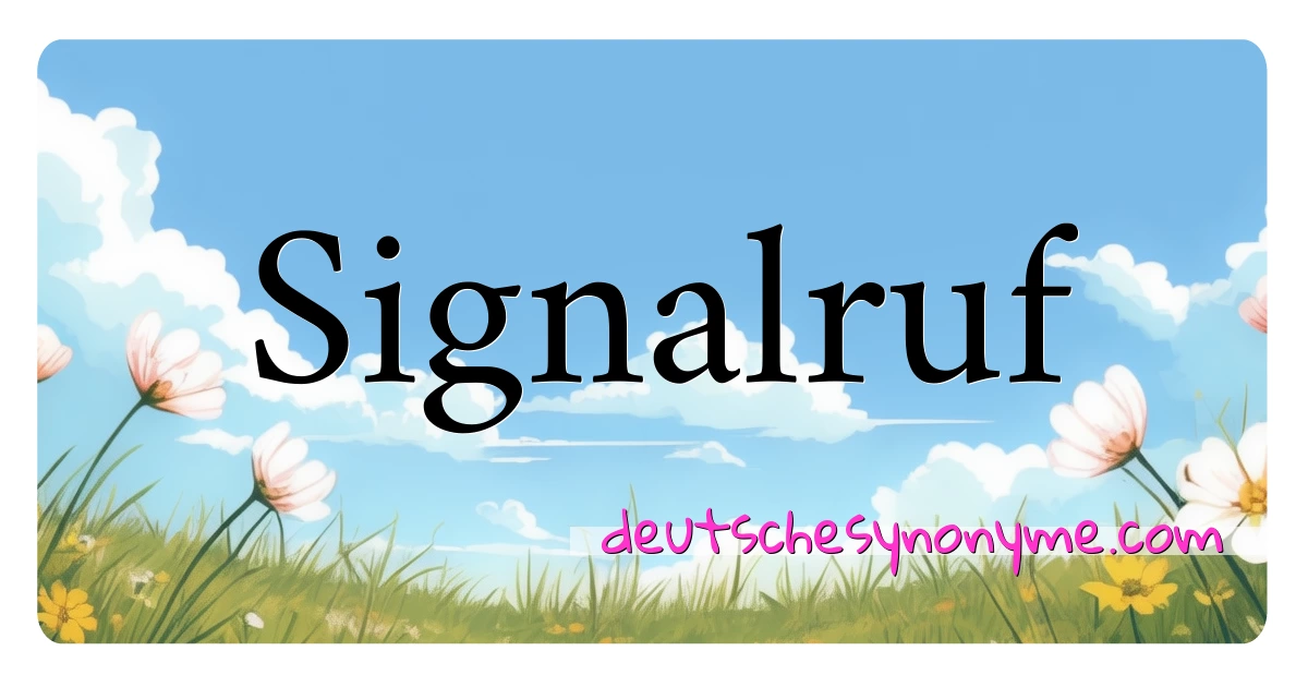 Signalruf Synonyme Kreuzworträtsel bedeuten Erklärung und Verwendung