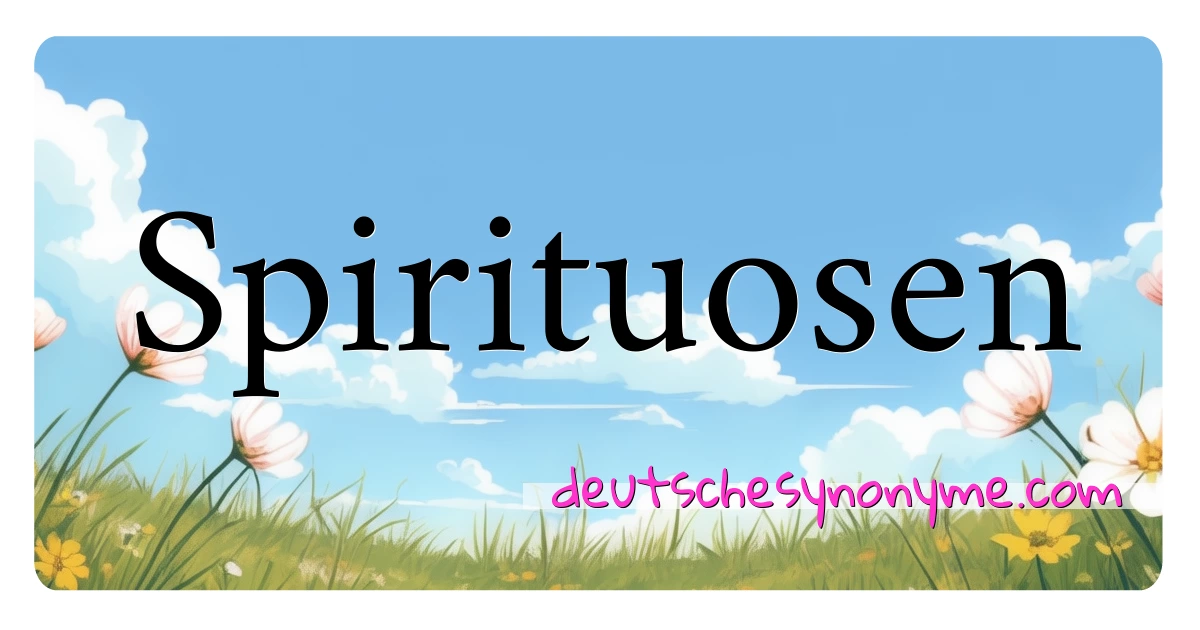 Spirituosen Synonyme Kreuzworträtsel bedeuten Erklärung und Verwendung