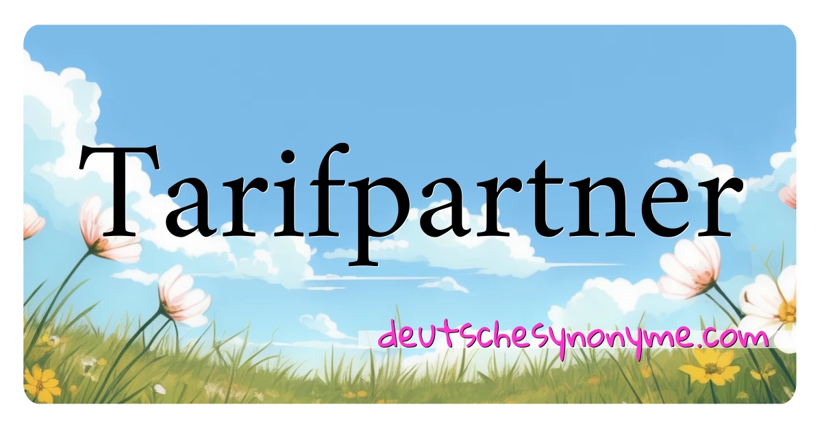 Tarifpartner Synonyme Kreuzworträtsel bedeuten Erklärung und Verwendung