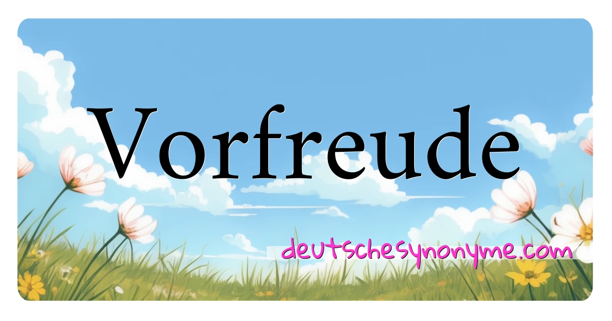 Vorfreude Synonyme Kreuzworträtsel bedeuten Erklärung und Verwendung