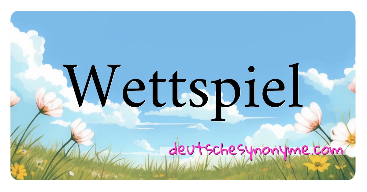 Wettspiel Synonyme Kreuzworträtsel bedeuten Erklärung und Verwendung