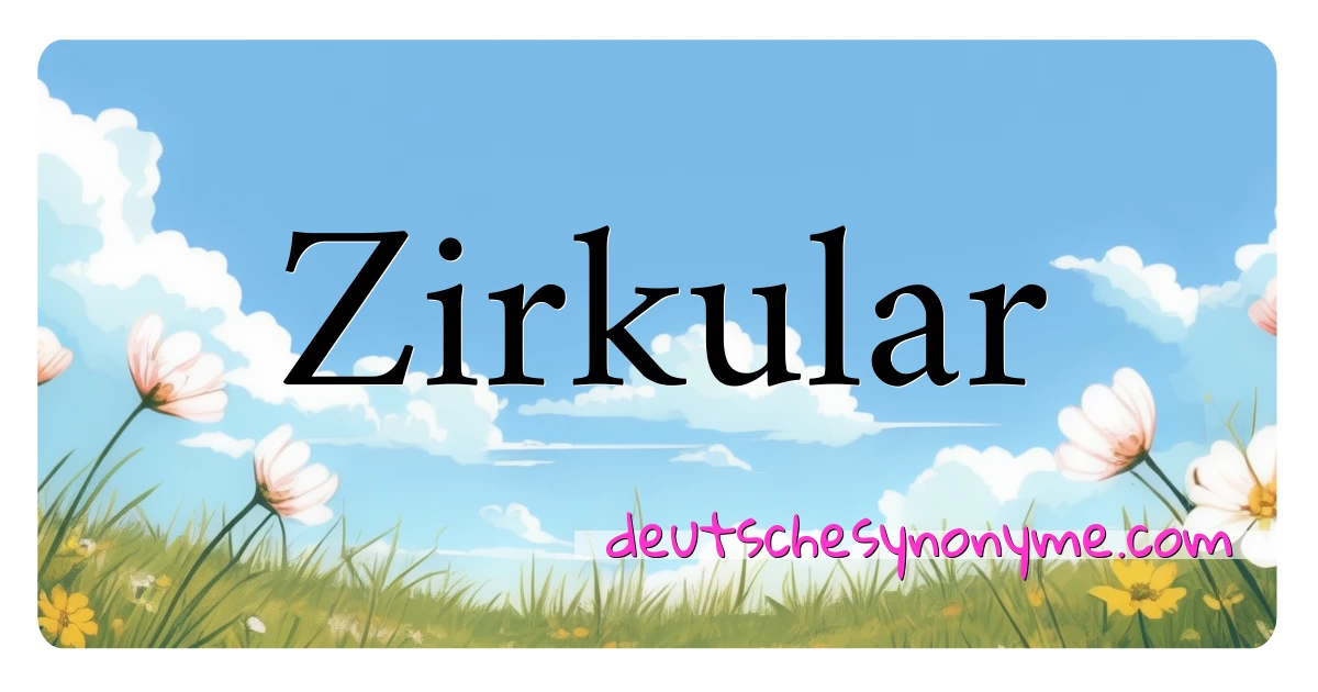 Zirkular Synonyme Kreuzworträtsel bedeuten Erklärung und Verwendung