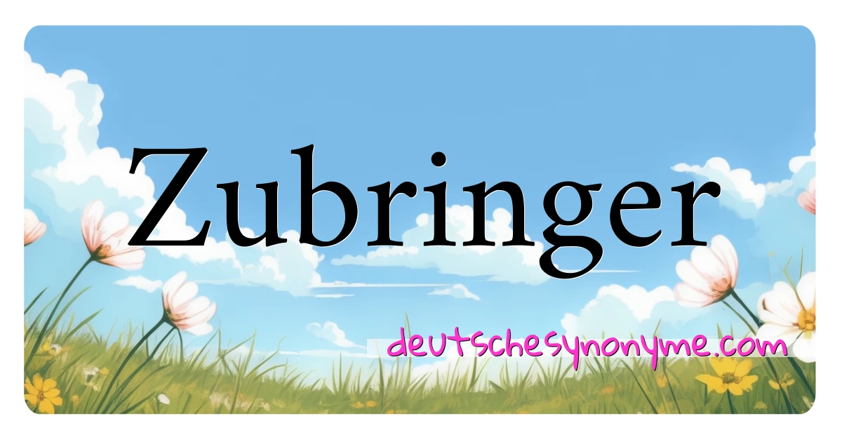 Zubringer Synonyme Kreuzworträtsel bedeuten Erklärung und Verwendung