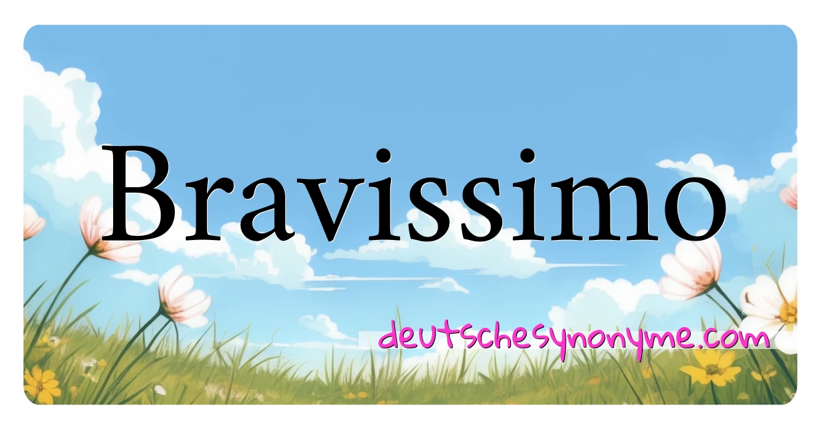 Bravissimo Synonyme Kreuzworträtsel bedeuten Erklärung und Verwendung