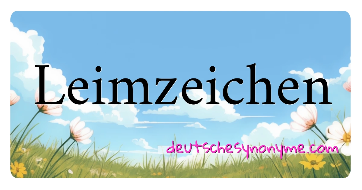 Leimzeichen Synonyme Kreuzworträtsel bedeuten Erklärung und Verwendung