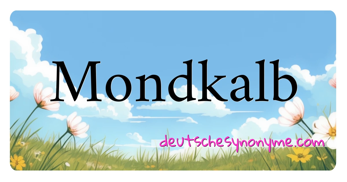 Mondkalb Synonyme Kreuzworträtsel bedeuten Erklärung und Verwendung