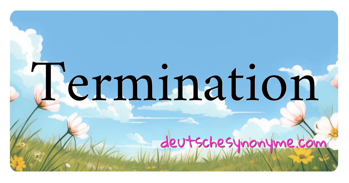 Termination Synonyme Kreuzworträtsel bedeuten Erklärung und Verwendung