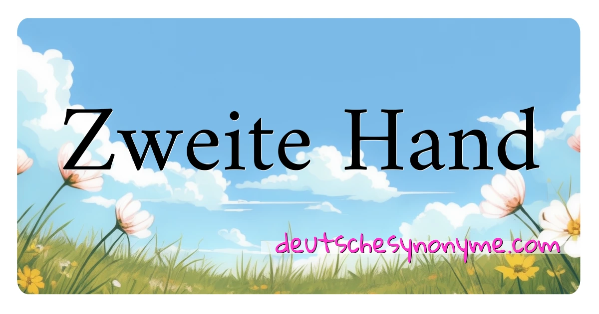 Zweite Hand Synonyme Kreuzworträtsel bedeuten Erklärung und Verwendung