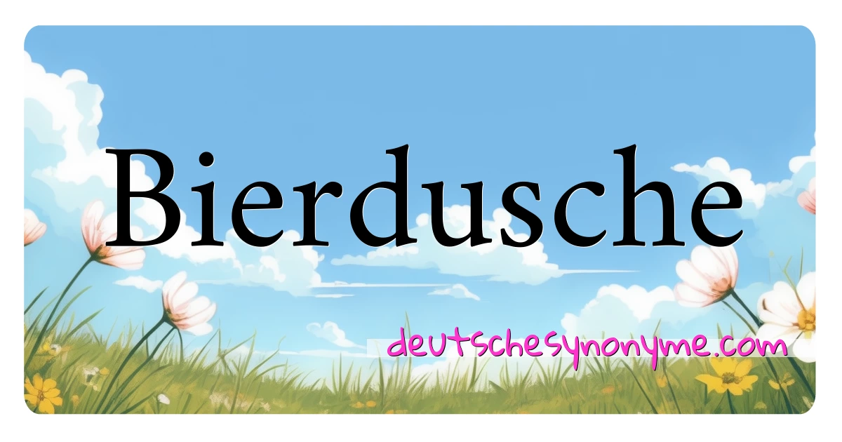 Bierdusche Synonyme Kreuzworträtsel bedeuten Erklärung und Verwendung