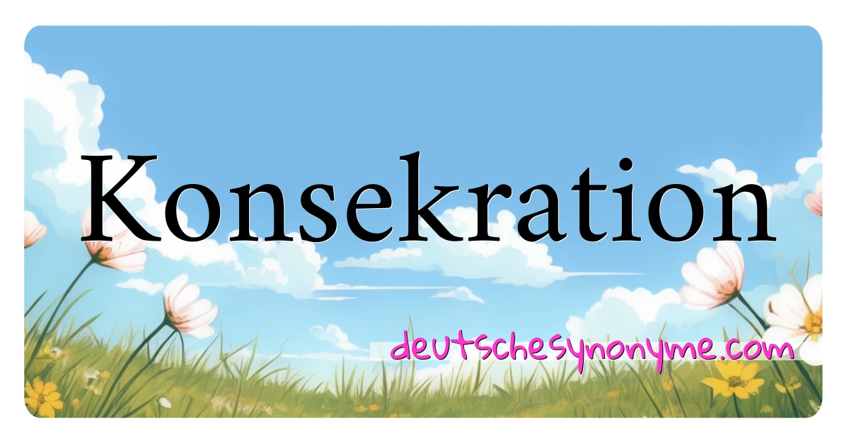 Konsekration Synonyme Kreuzworträtsel bedeuten Erklärung und Verwendung