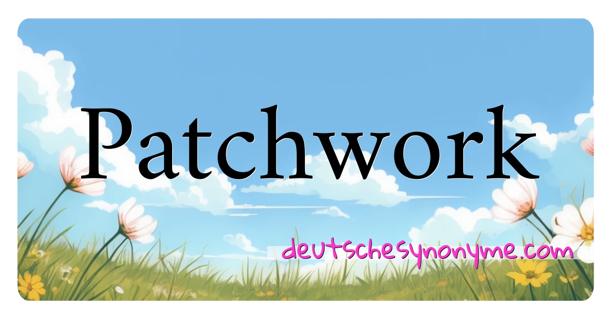 Patchwork Synonyme Kreuzworträtsel bedeuten Erklärung und Verwendung