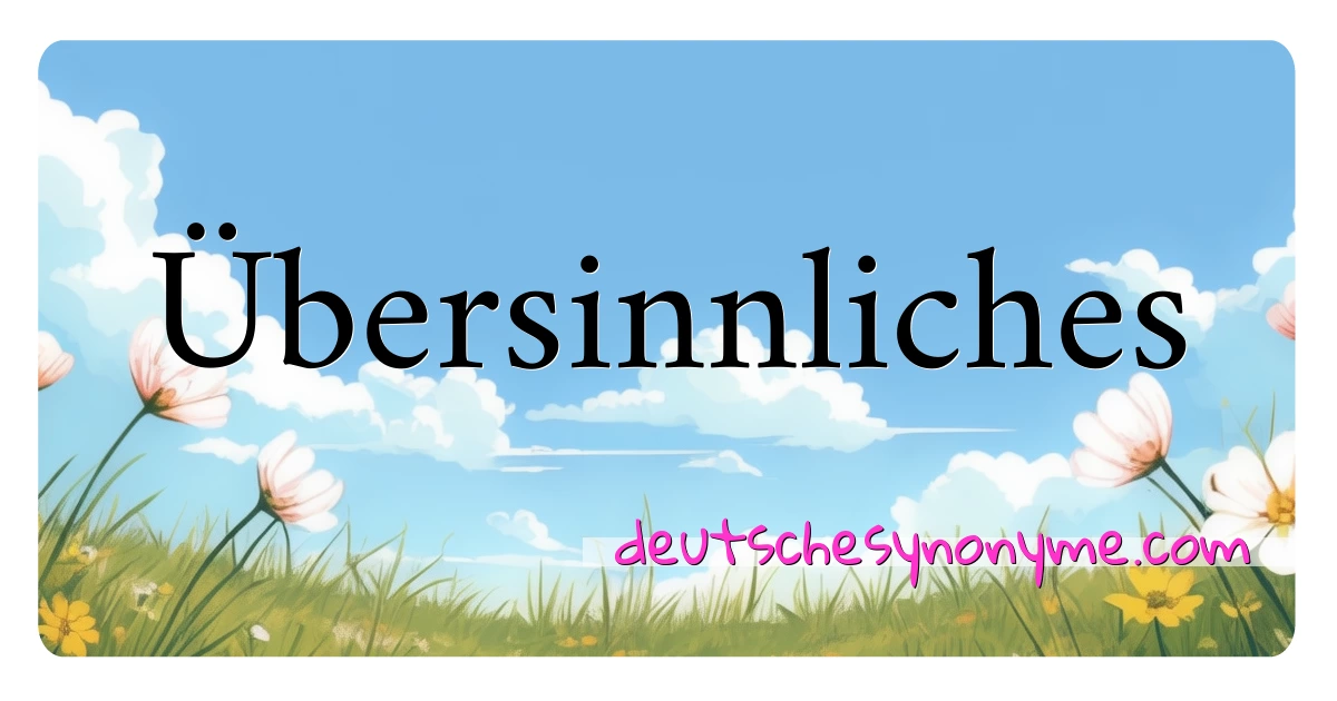 Übersinnliches Synonyme Kreuzworträtsel bedeuten Erklärung und Verwendung