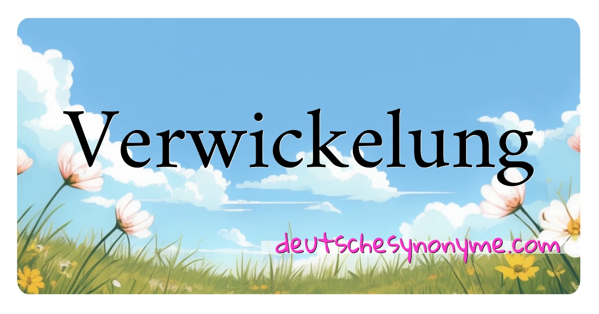 Verwickelung Synonyme Kreuzworträtsel bedeuten Erklärung und Verwendung