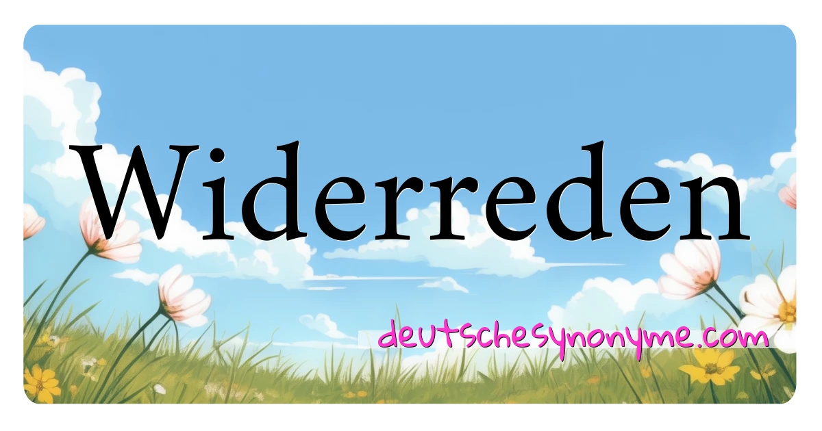 Widerreden Synonyme Kreuzworträtsel bedeuten Erklärung und Verwendung